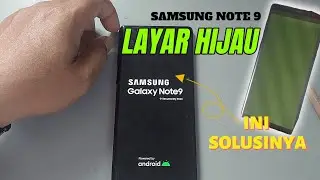 Cara Mengatasi Samsung Note 9 Layar Hijau (Green Screen)