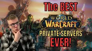 The BEST World of Warcraft Private Servers EVER!