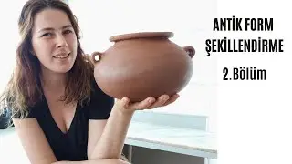 Seramik çamurundan '' Antik Form Şekillendirme'' 2.Bölüm