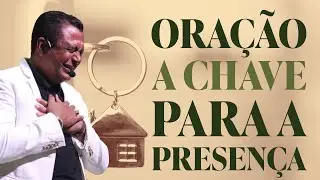 ORAÇÃO A CHAVE PARA A PRESENÇA | PR. GEOVANE FARIA