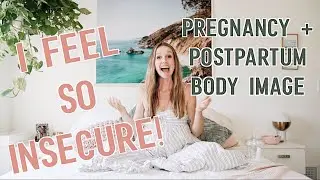 Pregnancy + Postpartum Body Image (Real talk about insecurity + how to feel beautiful right now)