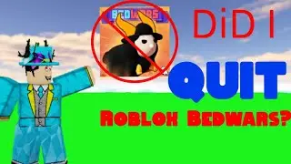 Did I QUIT ROBLOX BedWars...?