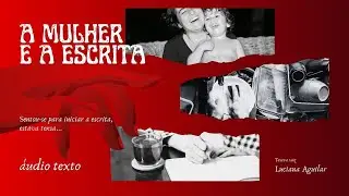 A mulher e a escrita - áudio texto de Luciana Aguilar