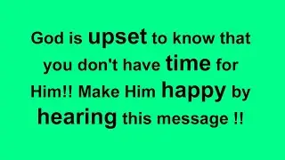 God is UPSET to know that you don't have TIME For Me.. Please Listen 1 Minute God's Message Today 🙏