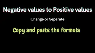 change negative values to positive value and separate negative and positive numbers in excel