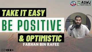 Take It Easy, Be Positive & Optimistic - Farhan Bin Rafee | 