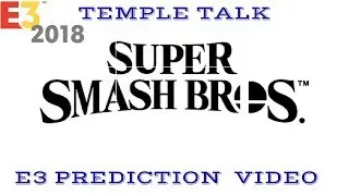 Temple Talk Episode 2: Super Smash Bros E3 Prediction