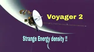 Voyager 2 has found Strange Energy density in deep Space !!!