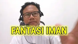 Renungan: HIDUP dalam FANTASI IMAN