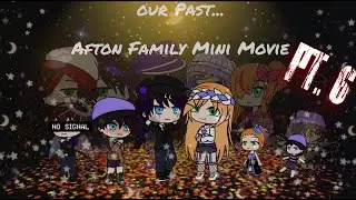 Our Past...      Afton Family Mini Movie.     Pt. 6/???       (READ DESCRIPTION)       ♡♡♡