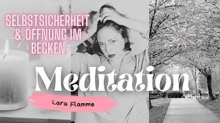 Meditation Selbstsicherheit & Beckenöffnung
