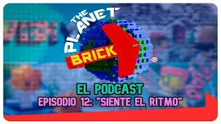 THE PLANET BRICK | EPISODIO 12: SIENTE EL RITMO. [PODCAST]