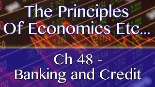 Chapter 48, Banking and Credit: The Principles of Economics Etc...