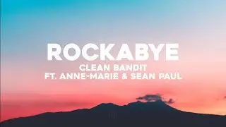Clean Bandit - Rockabye ft. Anne-Marie & Sean Paul (Lyrics)