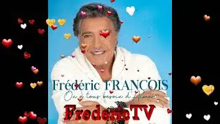 FREDERIC FRANCOIS❤️❤️ON A TOUS BESOIN D'AiiMER❤️❤️