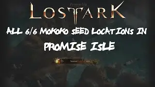 ALL [6/6] Promise Isle Mokoko Seeds Locations In Lost Ark
