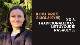 Kova prieš šiuolaikybę: XX a  tradicionalizmas Lietuvoje ir pasaulyje