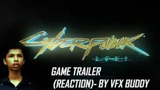 CYBERPUNK 2077 GAME TRAILER REACTION BY VFX BUDDY