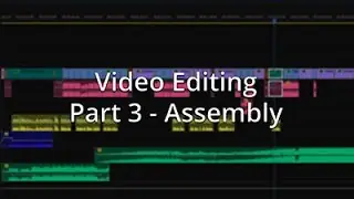 Video Editing from Start to Finish - Part 3: Rough Assembly