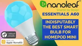 Nanoleaf Essentials A60 Smart Bulb - IF you own a HomePod Mini you MUST watch this video!