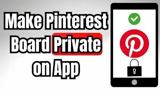 How to Make Pinterest Board Private on App