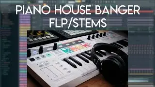 PIANO HOUSE BANGER IN FL STUDIO 20 (+FLP/STEMS)