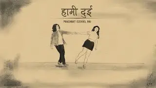 HAMI DUI | Prashant Ezekiel Rai | official song