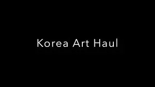 Korea Art Haul