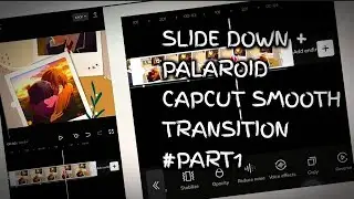 TUTORIAL SLIDE DOWN + PALAROID || CAPCUT SMOOTH TRANSITION || PART #1