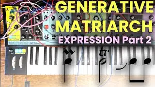Generative Patching with Moog Matriarch - Generative Expression Part 2