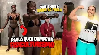O CORPO MAIS LINDO QUE JÁ VI | VAI FICAR MELHOR AINDA - Avaliando o shape PAOLA