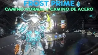 WARFRAME*FROST PRIME*CAMINO NORMAL Y CAMINO ACERO*BUILDS*excavaciones,def moviles,defensas.
