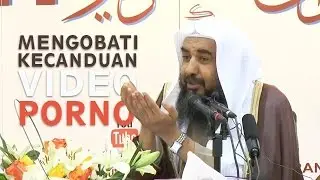 Video Ulama: Mengobati Kecanduan Video Porno - Syaikh Prof. Dr. Sulaiman Ar Ruhaili