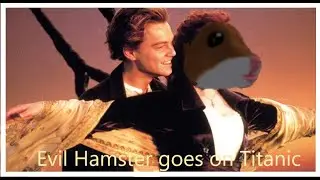 Evil Hamster goes on the Titanic