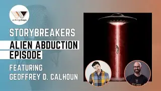 Storybreakers - Alien Abduction Film Idea w/ Geoffrey D. Calhoun