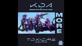 K/DA - MORE (ToxicMS Remix)
