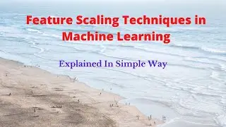 Lecture-24: Feature Scaling  Techniques in Machine Learning