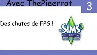 Les Sims 3 Générations | Des chutes de FPS ! | Episode 3