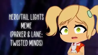 Hero/Tail Lights Meme (Parker & Lane: Twisted Minds) (Gacha Club + Game) (Spoiler Warning)