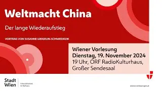 Wiener Vorlesung 19.11.2024: Weltmacht China. Der lange Wiederaufstieg