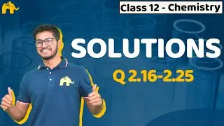 Solutions | Class 12 Chemistry | Chapter 2 | NCERT | Questions 2.16 to 2.25