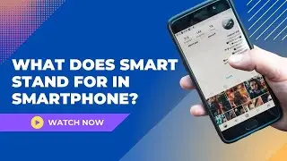 What Does Smart Stand For In A Smartphone?