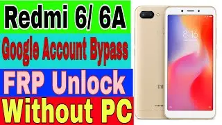 Redmi 6/6A Google Account/FRP Bypass Without PC