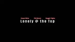 Phil Blount - Lonely @ the Top Ft. Krayze White & Braggin' Rights {produced by J Random}