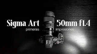 Sigma Art 50mm f1.4 - Mi NUEVA Lente Prime