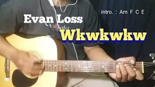 ( Chord Mudah ) Wkwkwk - Evan Loss