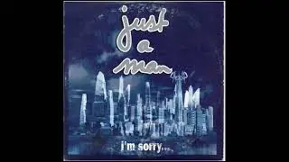 Just a Man - I'm sorry