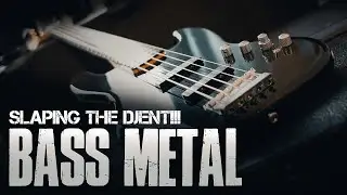 BASS METAL - SLAPPING THE DJENT!