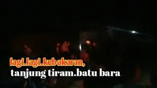 lagi lagi kebakaran.di tanjung.tiram batu bara