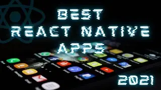 55 of the Best Apps Made with React Native in 2021